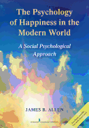 The Psychology of Happiness in the Modern World: A Social Psychological Approach