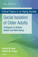 Social Isolation of Older Adults: Strategies to Bolster Health and Well-Being