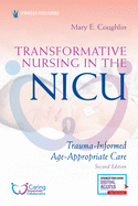 Transformative Nursing in the NICU, Second Edition: Trauma-Informed, Age-Appropriate Care
