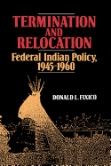 Termination and Relocation: Federal Indian Policy, 1945-1960