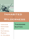 Inhabited Wilderness: Indians, Eskimos, and National Parks in Alaska (New American West Series)