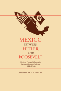 'Mexico Between Hitler and Roosevelt: Mexican Foreign Relations in the Age of L???zaro C???rdenas, 1934-1940'