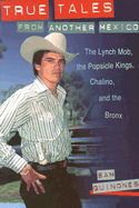 'True Tales from Another Mexico: The Lynch Mob, the Popsicle Kings, Chalino, and the Bronx'