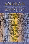 Andean Worlds: Indigenous History, Culture, and Consciousness under Spanish Rule, 1532-1825 (Diálogos Series)