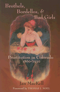 'Brothels, Bordellos, and Bad Girls: Prostitution in Colorado, 1860-1930'