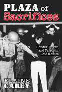 Plaza of Sacrifices: Gender, Power, and Terror in 1968 Mexico (Di├â┬ílogos Series)