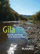 Gila: The Life and Death of an American River, Updated and Expanded Edition