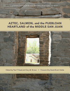 Aztec, Salmon, and the Puebloan Heartland of the Middle San Juan (A School for Advanced Research Popular Archaeology Book)