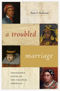 A Troubled Marriage: Indigenous Elites of the Colonial Americas (Di├â┬ílogos Series)