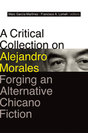 A Critical Collection on Alejandro Morales: Forging an Alternative Chicano Fiction