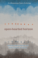 Open-Hearted Horizon: An Albuquerque Poetry Anthology (The Albuquerque Poet Laureate Series)