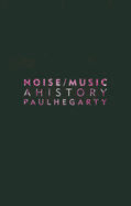 Noise/Music: A History
