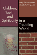 'Children, Youth, and Spirituality in a Troubling World'