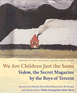 We Are Children Just the Same: Vedem, the Secret Magazine by the Boys of Terez├â┬¡n