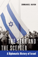 The Star and the Scepter: A Diplomatic History of Israel