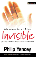 Alcanzando al Dios Invisible: ├é┬┐Qu├â┬⌐ podemos esperar encontrar? (Spanish Edition)