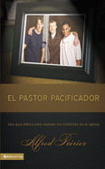 El pastor pacificador: Una gu├â┬¡a b├â┬¡blica para resolver los conflictos en la iglesia (Spanish Edition)