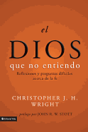 El Dios que no entiendo: Reflexiones y preguntas dif├â┬¡ciles acera de la fe (Spanish Edition)