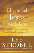 El caso del Jes├â┬║s verdadero: Un periodista investiga los ataques recientes contra la identidad de Cristo (Biblioteca Teologica Vida) (Spanish Edition)