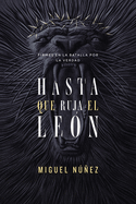 Hasta que ruja el Le├â┬│n: Firmes en la batalla por la verdad (Spanish Edition)