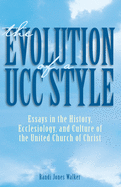 The Evolution of a Ucc Style: Essays in the History, Ecclesiology, and Culture of the United Church of Christ