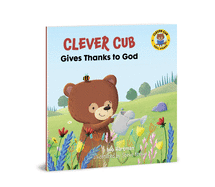 Clever Cub Gives Thanks to God (Clever Cub Bible Stories)