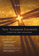 New Testament Essentials: Father, Son, Spirit and Kingdom (The Essentials Set)