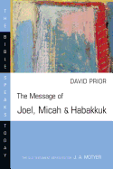 The Message of Joel, Micah & Habakkuk (The Bible Speaks Today Series)