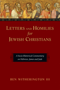 'Letters and Homilies for Jewish Christians: A Socio-Rhetorical Commentary on Hebrews, James and Jude'