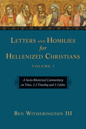'Letters and Homilies for Hellenized Christians: A Socio-Rhetorical Commentary on Titus, 1-2 Timothy and 1-3 John'