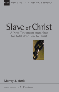 Slave of Christ: A New Testament Metaphor for Total Devotion to Christ (New Studies in Biblical Theology, Volume 8)