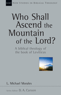 Who Shall Ascend the Mountain of the Lord?: A Biblical Theology of the Book of Leviticus (New Studies in Biblical Theology, Volume 37)