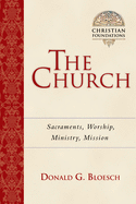 The Church: Sacraments, Worship, Ministry, Mission (Volume 6) (Christian Foundations)