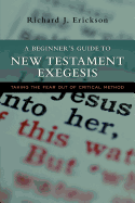 A Beginner's Guide to New Testament Exegesis: Taking the Fear Out of Critical Method