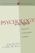 Psychology in the Spirit: Contours of a Transformational Psychology (Christian Worldview Integration Series)