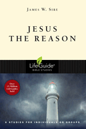 Jesus the Reason (LifeGuide Bible Studies)