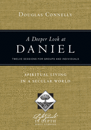 A Deeper Look at Daniel: Spiritual Living in a Secular World (LifeGuide├é┬« in Depth Series)