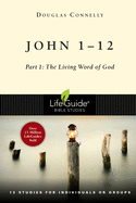 John 1-12: Part 1: The Living Word of God (LifeGuide Bible Studies)