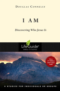 I Am: Discovering Who Jesus Is (LifeGuide Bible Studies)