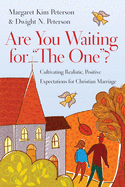 Are You Waiting for 'The One'?: Cultivating Realistic, Positive Expectations for Christian Marriage