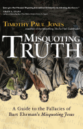 'Misquoting Truth: A Guide to the Fallacies of Bart Ehrman's ''Misquoting Jesus'''