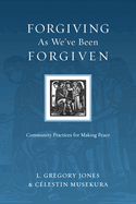 Forgiving As We've Been Forgiven: Community Practices for Making Peace (Resources for Reconciliation)