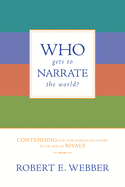 Who Gets to Narrate the World?: Contending for the Christian Story in an Age of Rivals