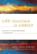 Life Together in Christ: Experiencing Transformation in Community (Transforming Resources)