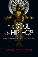 'The Soul of Hip Hop: Rims, Timbs and a Cultural Theology'