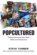 Popcultured: Thinking Christianly About Style, Media and Entertainment
