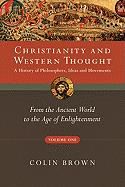 'Christianity and Western Thought, Volume One: A History of Philosophers, Ideas and Movements: From the Ancient World to the Age of Enlightenment'