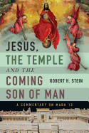 Jesus, the Temple and the Coming Son of Man: A Commentary on Mark 13