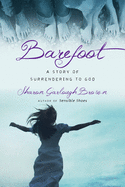 Barefoot: A Story of Surrendering to God (Sensible Shoes)