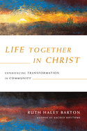 Life Together in Christ: Experiencing Transformation in Community (Transforming Resources)